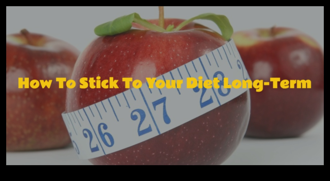 Η τέχνη της μακροχρόνιας δίαιτας: Θέτοντας ρεαλιστικές προσδοκίες